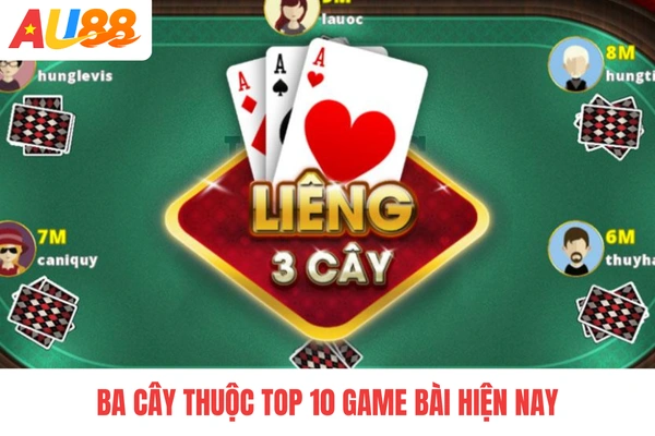 Ba cây thuộc top 10 game bài hiện nay