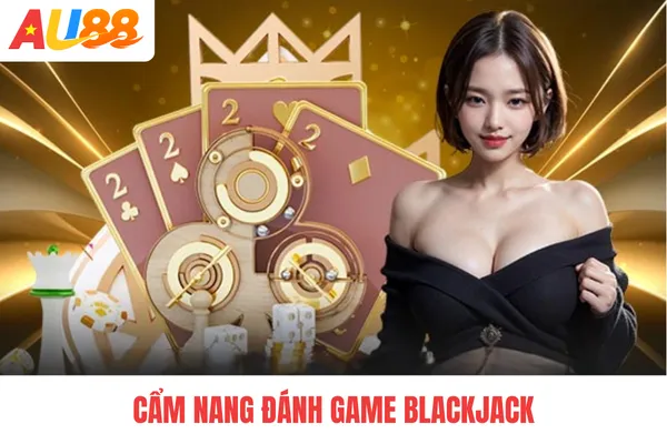 Cẩm nang đánh game blackjack
