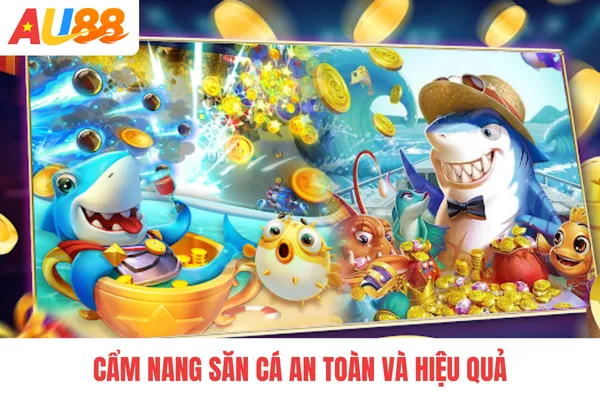 Cẩm nang săn cá an toàn và hiệu quả
