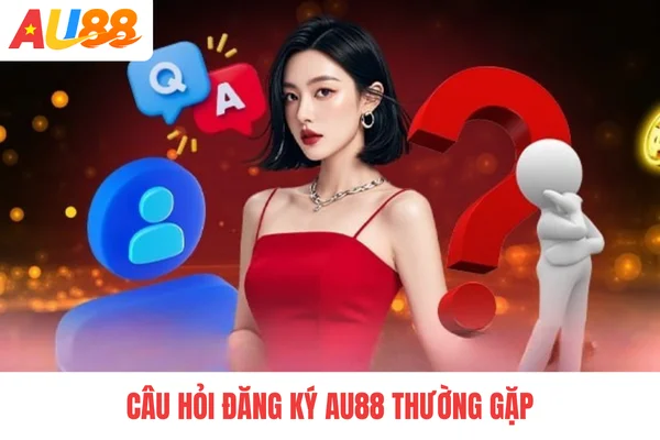 Câu hỏi đăng ký AU88 thường gặp
