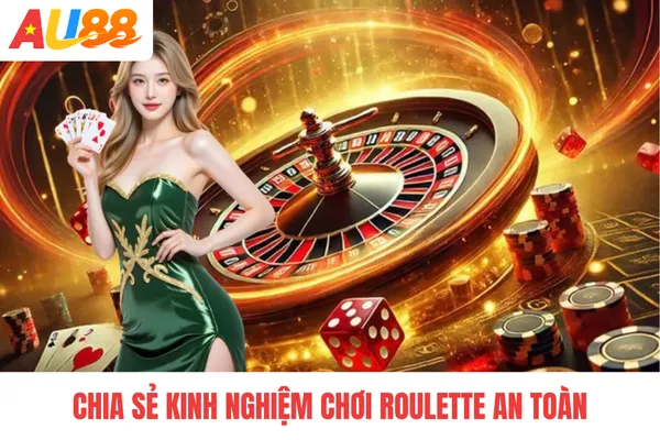 Chia sẻ kinh nghiệm chơi roulette an toàn
