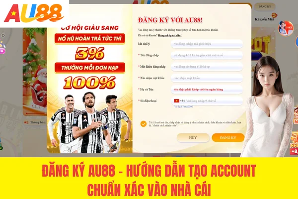 Đăng Ký AU88 - Hướng Dẫn Tạo Account Chuẩn Xác Vào Nhà Cái