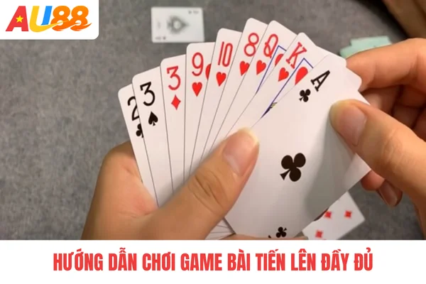 Hướng dẫn chơi game bài tiến lên đầy đủ