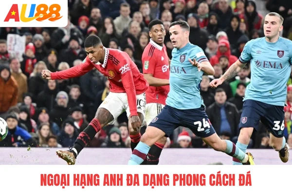 Ngoại hạng Anh đa dạng phong cách đá