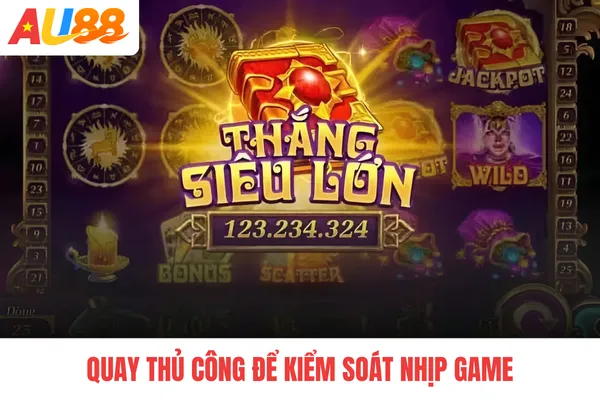 Quay thủ công để kiểm soát nhịp game