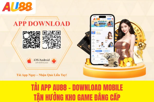 Tải App AU88 - Download Mobile Tận Hưởng Kho Game Đẳng Cấp