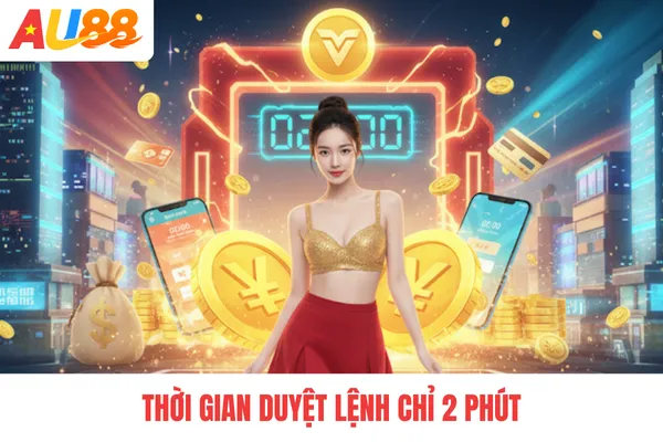 Thời gian duyệt lệnh chỉ 2 phút